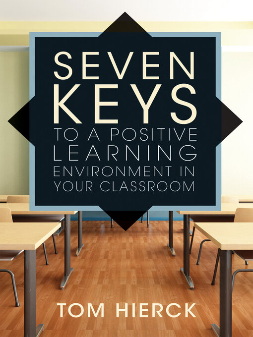 Title details for Seven Keys to a Positive Learning Environment in Your Classroom by Tom Hierck - Available